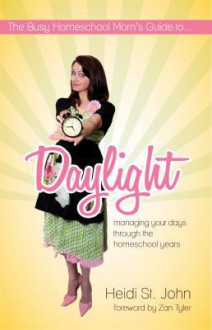 The Busy Homeschool Mom's Guide to Daylight - Heidi St. John