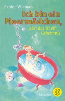 Ich Bin Ein Meermädchen, Aber Das Ist Ein Geheimnis - Sabine Wisman, Annet Schaap, Monica Barendrecht, Thomas Charpey