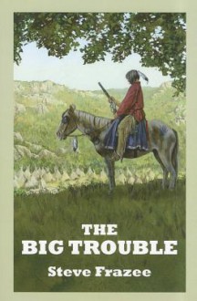 The Big Trouble: A Western Trio - Steve Frazee