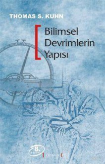 Bilimsel Devrimlerin Yapısı - Thomas S. Kuhn, Nilüfer Kuyaş