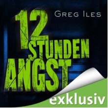 12 Stunden Angst - Greg Iles