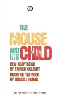 The Mouse and His Child - Tamsin Oglesby, Russell Hoban