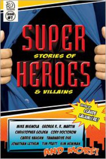 Super Stories of Heroes & Villains - Paul Di Filippo,Mike Mignola,Rachel Pollack,Christopher Golden,Jonathan Lethem,George R.R. Martin,Kurt Busiek,Tananarive Due,Carrie Vaughn,Gene Wolfe,Jack Pendarvis,Kelly Link,Carol Emshwiller,George Singleton,Cory Doctorow,Kim Newman,Steven Barnes,A.M. D