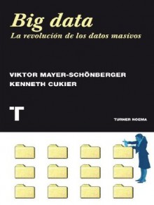 Big data. La revolución de los datos masivos (Noema) (Spanish Edition) - Viktor Mayer-Schönberger, Kenneth Cukier, Antonio J. Iriarte Jurado