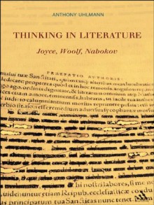 Thinking in Literature: Joyce, Woolf, Nabokov - Anthony Uhlmann