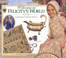 Welcome to Felicity's World · 1774: Growing Up in Colonial America (American Girls Collection) - Catherine Gourley, Jodi Evert, Mengwan Lin