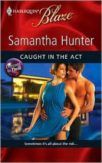 Caught in the Act (Dressed to Thrill #2) - Samantha Hunter