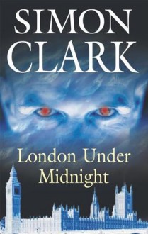 London Under Midnight - Simon Clark, Simon Clarke