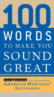 100 Words to Make You Sound Great - American Heritage Dictionaries, American Heritage Dictionaries