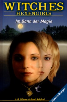 Im Bann der Magie (Witches: Hexengirls, #6) - H.B. Gilmour, Randy Reisfeld, Karlheinz Dürr