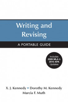 Writing and Revising with 2009 MLA and 2010 APA Updates: A Portable Guide - X.J. Kennedy, Dorothy M. Kennedy, Marcia F. Muth