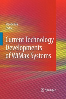 Current Technology Developments of Wimax Systems - Maode Ma