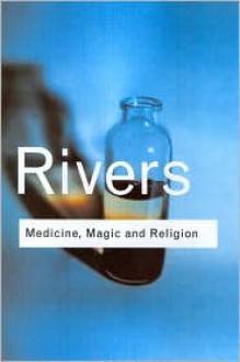 Medicine, Magic and Religion - W.H.R. Rivers