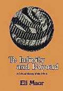 To Infinity and Beyond: A Cultural History of the Infinite - Eli Maor