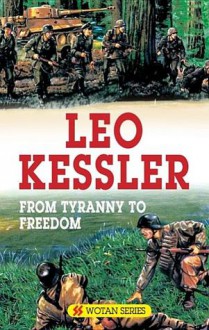 From Tyranny to Freedom - Leo Kessler