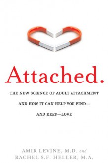 Attached: The New Science of Finding--and Keeping--Love - Amir Levine, Rachel Heller