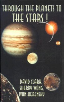 Through the Planets to the Stars! - David Clark, Ivan Kerensky, Sherry Wong