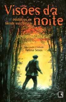 Visões da Noite: Histórias de Terror Sarcástico - Ambrose Bierce, Heloisa Seixas