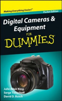 Digital Cameras and Equipment For Dummies - Julie Adair King, Serge Timacheff, David D. Busch