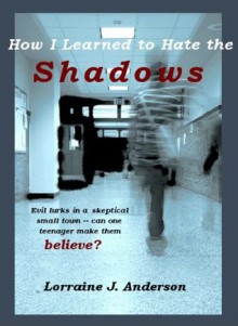 How I Learned To Hate the Shadows - Lorraine J. Anderson