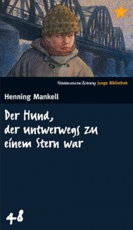 Der Hund, der unterwegs zu einem Stern war - Henning Mankell