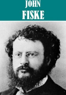 The Essential John Fiske Collection (10 books and essay collections) - John Fiske