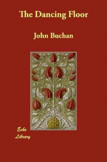 The Dancing Floor - John Buchan