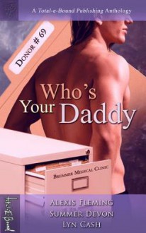 Who's Your Daddy Anthology - Alexis Fleming, Summer Devon, Lyn Cash