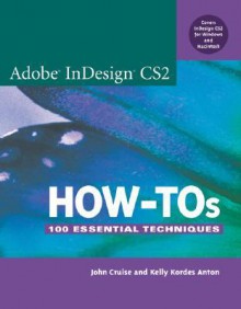 Adobe Indesign CS2 How-Tos: 100 Essential Techniques - John Cruise, Kelly Kordes Anton