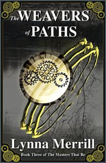 The Weavers of Paths - Lynna Merrill