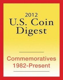 2012 U.S. Coin Digest: Commemoratives 1982-Present - David C. Harper