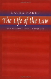 The life of the law: anthropological projects - Laura Nader