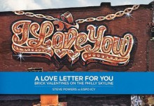 Steve Powers: A Love Letter for You - Steve Powers, Adam Wallacavage, Zoe Strauss