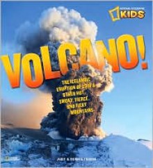 Volcano!: The Icelandic Eruption of 2010 and Other Hot, Smoky, Fierce, and Fiery Mountains - Judith Bloom Fradin, Dennis Brindell Fradin