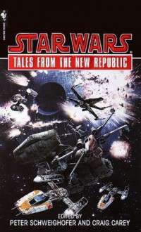 Tales from the New Republic: Star Wars - Peter Schweighofer, Craig Carey