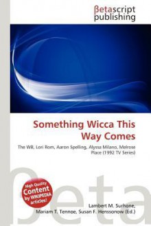 Something Wicca This Way Comes - Lambert M. Surhone, Mariam T. Tennoe, Susan F. Henssonow