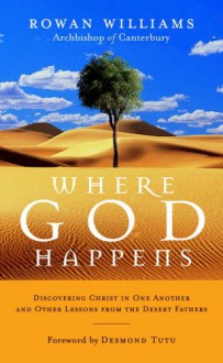 Where God Happens: Discovering Christ in One Another and Other Lessons from the Desert Fathers - Rowan Williams, Desmond Tutu