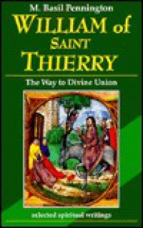 William of Saint Thierry: The Way to Divine Union : Selected Spiritual Writings (Spirituality Throughout the Ages) - M. Basil Pennington