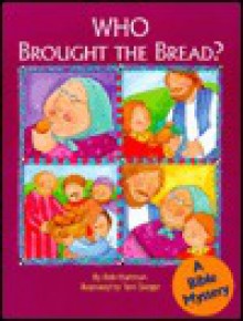 Who Brought the Bread?: A Bible Mystery - Bob Hartman, Diane Stortz