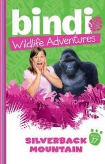 Bindi Wildlife Adventures 17: Silverback Mountain - Bindi Irwin, Jess Black