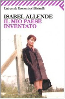 Il mio paese inventato - Isabel Allende, Tiziana Gibilisco