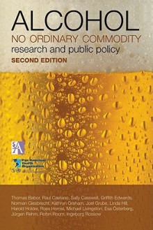 Alcohol: No Ordinary Commodity: Research and Public Policy - Thomas F. Babor, Griffith Edwards, Norman Giesbrecht, Sally Casswell, Raul Caetano