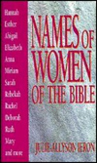 Names of Women of the Bible - Julie-Allyson Ieron