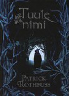 Tuule nimi II raamat (The Kingkiller Chronicle, #1) - Patrick Rothfuss, Juhan Habicht