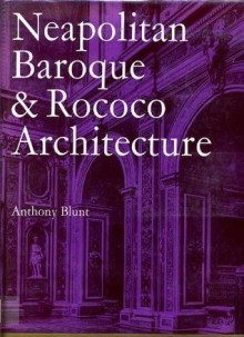 Neapolitan Baroque and Rococo Architecture (Zwemmer Studies in Architecture) - Anthony Blunt