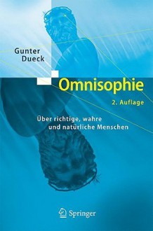 Omnisophie: Über richtige, wahre und natürliche Menschen - Gunter Dueck