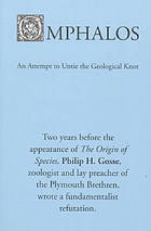 Omphalos: An Attempt To Untie The Geological Knot (Originally Published: London: J. Van Voorst, 1857) - Philip Henry Gosse