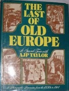 The Last of Old Europe: A Grand Tour - A.J.P. Taylor