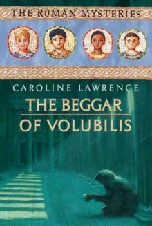 The Beggar of Volubilis - Caroline Lawrence