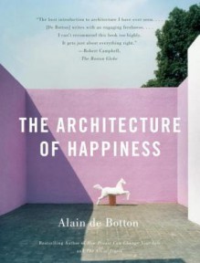 The Architecture of Happiness the Architecture of Happiness - Alain de Botton